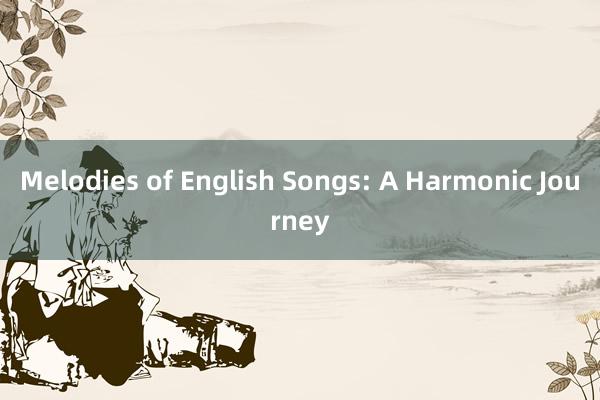 Melodies of English Songs: A Harmonic Journey